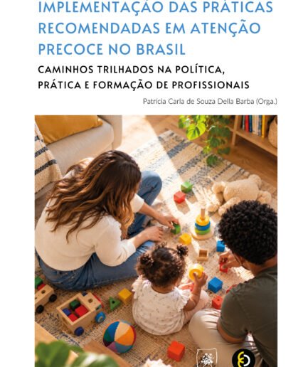 Implementação das Práticas Recomendadas em Atenção Precoce no Brasil: caminhos trilhados na política, prática e formação de profissionais